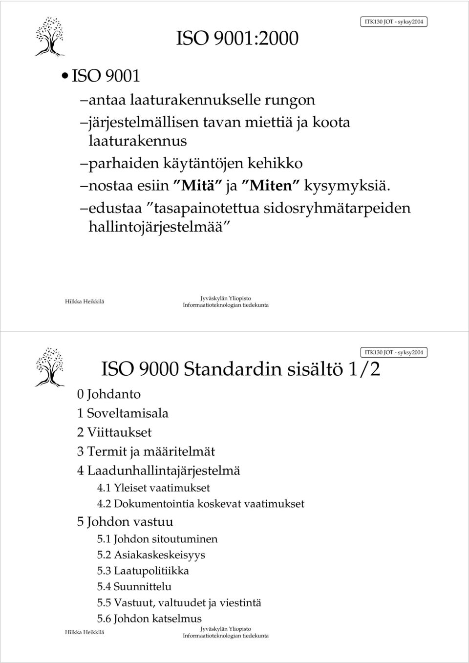 edustaa tasapainotettua sidosryhmätarpeiden hallintojärjestelmää ISO 9000 Standardin sisältö 1/2 0 Johdanto 1 Soveltamisala 2 Viittaukset 3 Termit