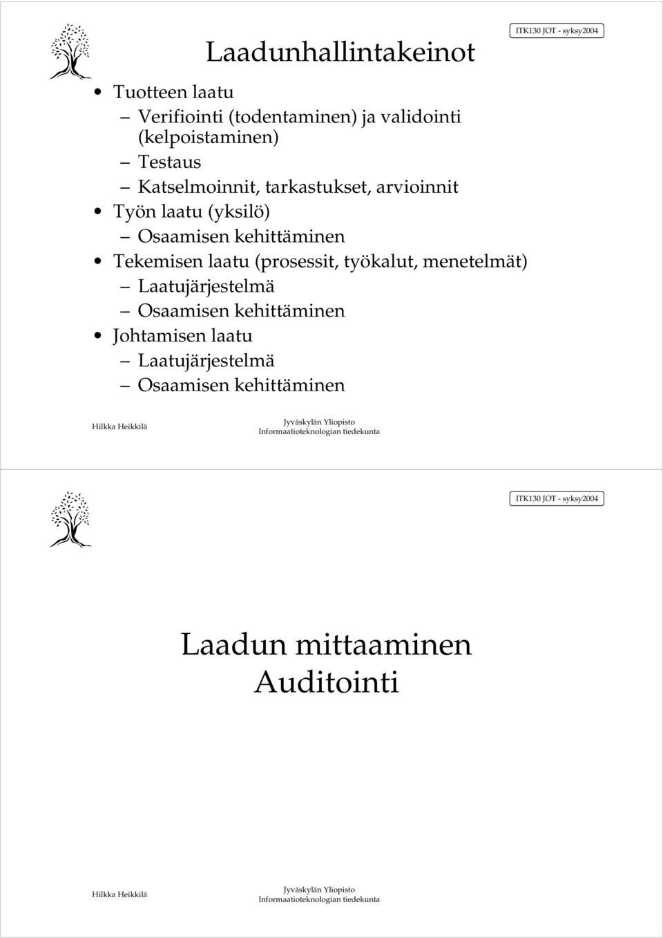 Osaamisen kehittäminen Tekemisen laatu (prosessit, työkalut, menetelmät) Laatujärjestelmä