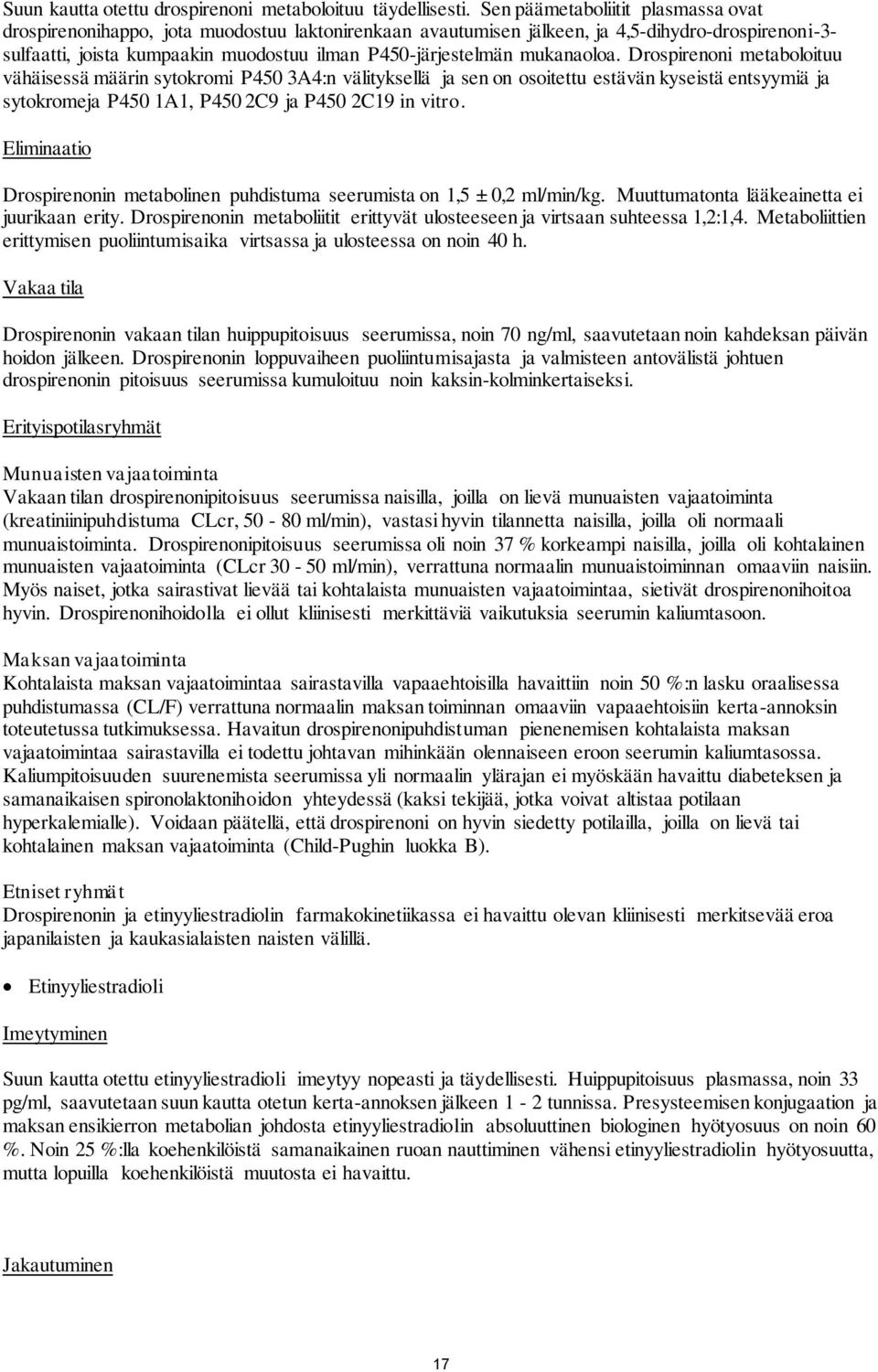 mukanaoloa. Drospirenoni metaboloituu vähäisessä määrin sytokromi P450 3A4:n välityksellä ja sen on osoitettu estävän kyseistä entsyymiä ja sytokromeja P450 1A1, P450 2C9 ja P450 2C19 in vitro.