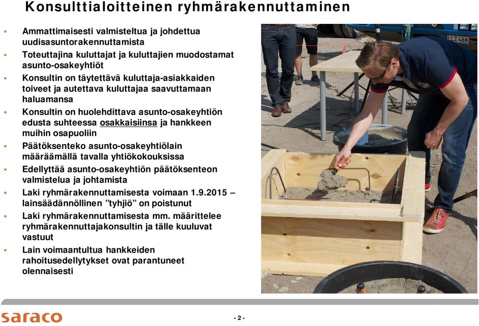 Päätöksenteko asunto-osakeyhtiölain määräämällä tavalla yhtiökokouksissa Edellyttää asunto-osakeyhtiön päätöksenteon valmistelua ja johtamista Laki ryhmärakennuttamisesta voimaan 1.9.