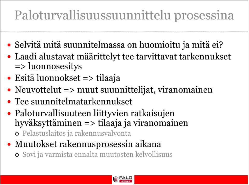 muut suunnittelijat, viranomainen Tee suunnitelmatarkennukset Paloturvallisuuteen liittyvien ratkaisujen