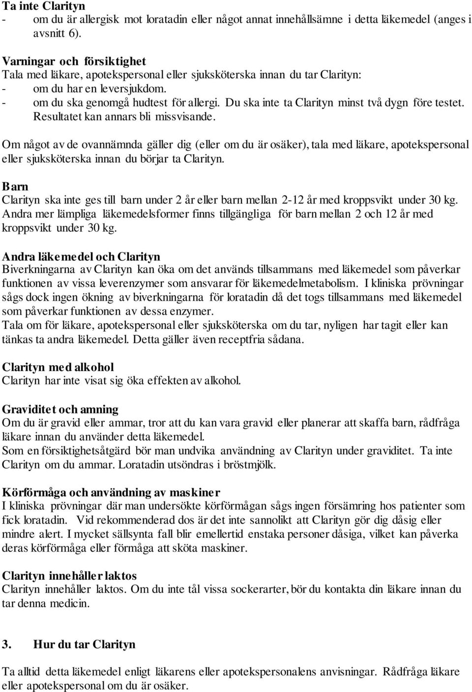 Du ska inte ta Clarityn minst två dygn före testet. Resultatet kan annars bli missvisande.