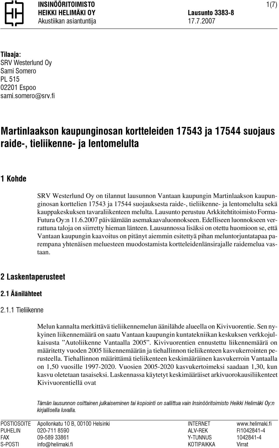 korttelien 17543 ja 17544 suojauksesta raide-, tieliikenne- ja lentomelulta sekä kauppakeskuksen tavaraliikenteen melulta. Lausunto perustuu Arkkitehtitoimisto Forma- Futura Oy:n 11.6.