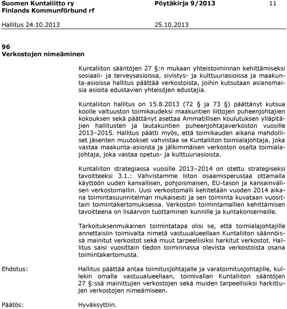 2013 (72 ja 73 ) päättänyt kutsua koolle valtuuston toimikaudeksi maakuntien liittojen puheenjohtajien kokouksen sekä päättänyt asettaa Ammatillisen koulutuksen ylläpitäjien hallitusten ja