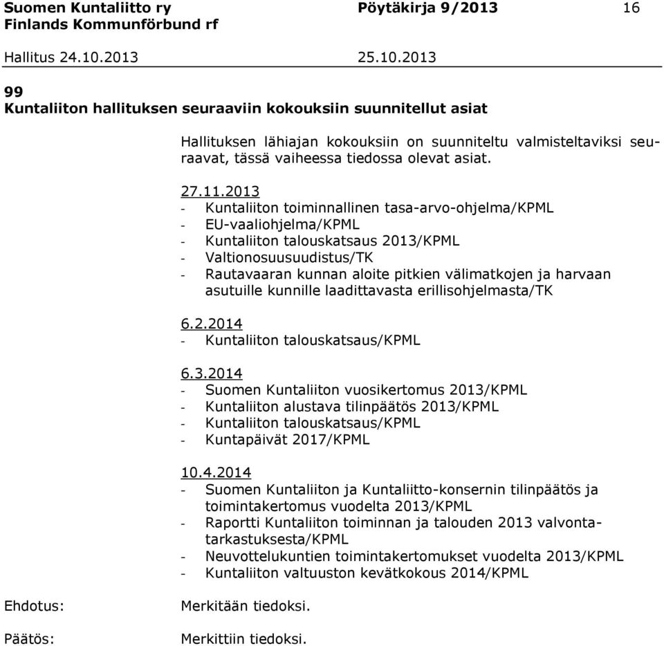 2013 - Kuntaliiton toiminnallinen tasa-arvo-ohjelma/kpml - EU-vaaliohjelma/KPML - Kuntaliiton talouskatsaus 2013/KPML - Valtionosuusuudistus/TK - Rautavaaran kunnan aloite pitkien välimatkojen ja