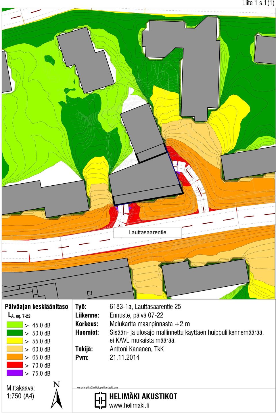 0 db Työ: 6183-1a, Lauttasaarentie 25 Liikenne: Ennuste, päivä 07-22 Korkeus: Melukartta maanpinnasta +2 m Huomiot: