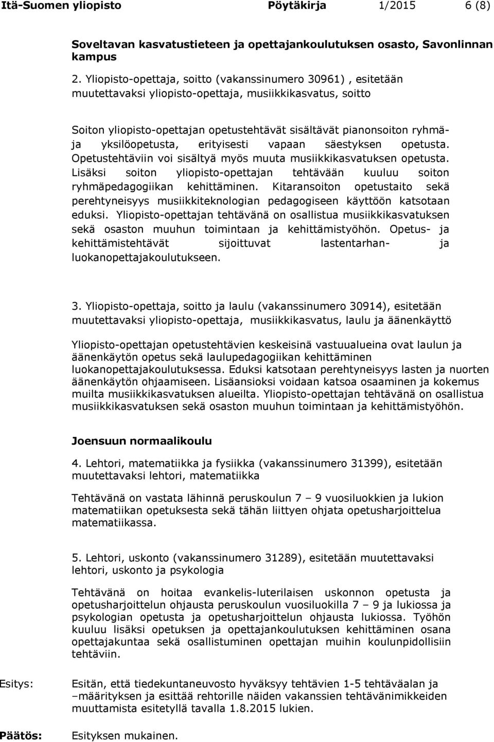 yksilöopetusta, erityisesti vapaan säestyksen opetusta. Opetustehtäviin voi sisältyä myös muuta musiikkikasvatuksen opetusta.