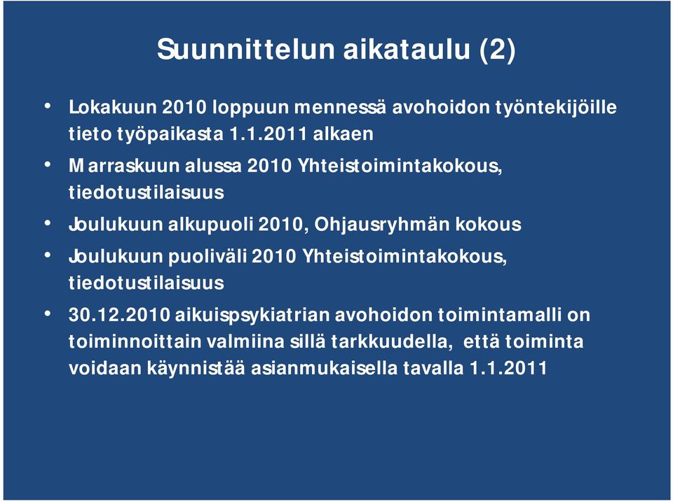 1.2011 alkaen Marraskuun alussa 2010 Yhteistoimintakokous, tiedotustilaisuus Joulukuun alkupuoli 2010,