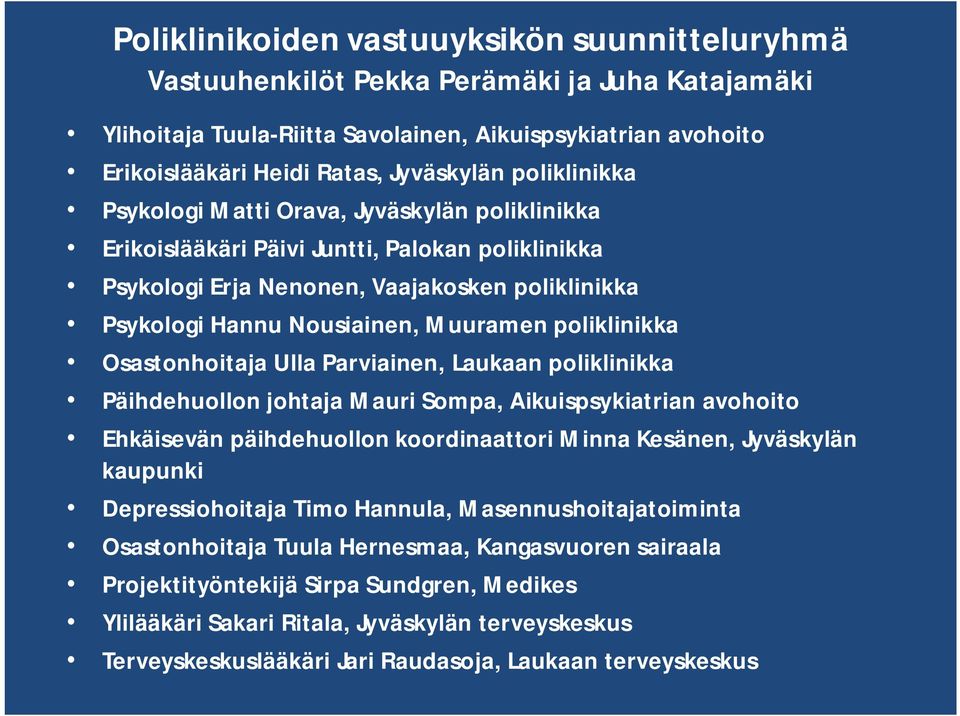 poliklinikka Osastonhoitaja Ulla Parviainen, Laukaan poliklinikka Päihdehuollon johtaja Mauri Sompa, Aikuispsykiatrian avohoito Ehkäisevän päihdehuollon koordinaattori Minna Kesänen, Jyväskylän