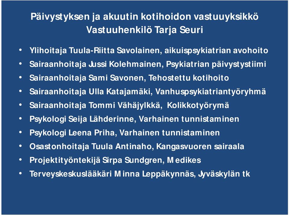 Vanhuspsykiatriantyöryhmä Sairaanhoitaja Tommi Vähäjylkkä, Kolikkotyörymä Psykologi Seija Lähderinne, Varhainen tunnistaminen Psykologi Leena Priha,