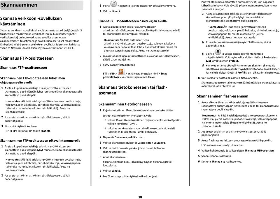 Lisätietoja on kohdassa Scan to Network -sovelluksen käytön aloittaminen sivulla 4.