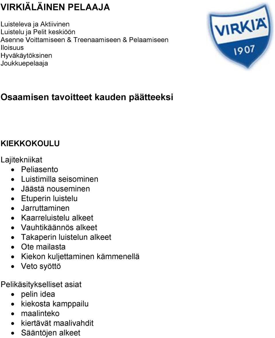 nouseminen Etuperin luistelu Jarruttaminen Kaarreluistelu alkeet Vauhtikäännös alkeet Takaperin luistelun alkeet Ote