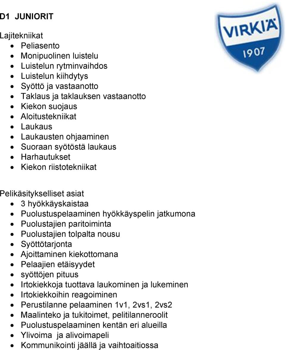 tolpalta nousu Syöttötarjonta Ajoittaminen kiekottomana Pelaajien etäisyydet syöttöjen pituus Irtokiekkoja tuottava laukominen ja lukeminen Irtokiekkoihin reagoiminen