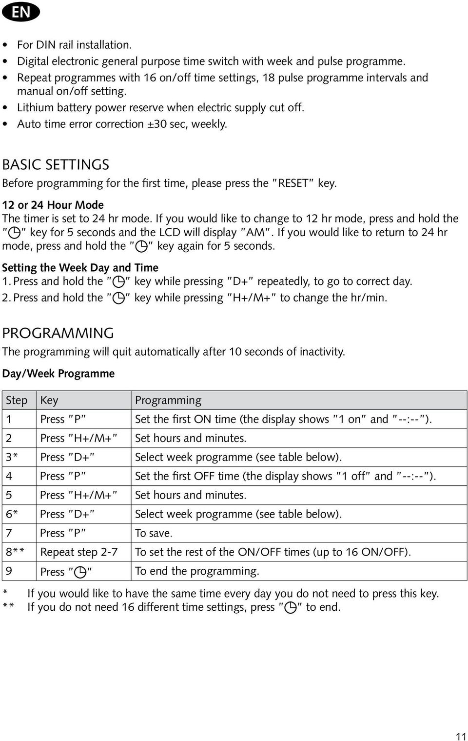 Auto time error correction ±30 sec, weekly. Basic Settings Before programming for the first time, please press the RESET key. 12 or 24 Hour Mode The timer is set to 24 hr mode.