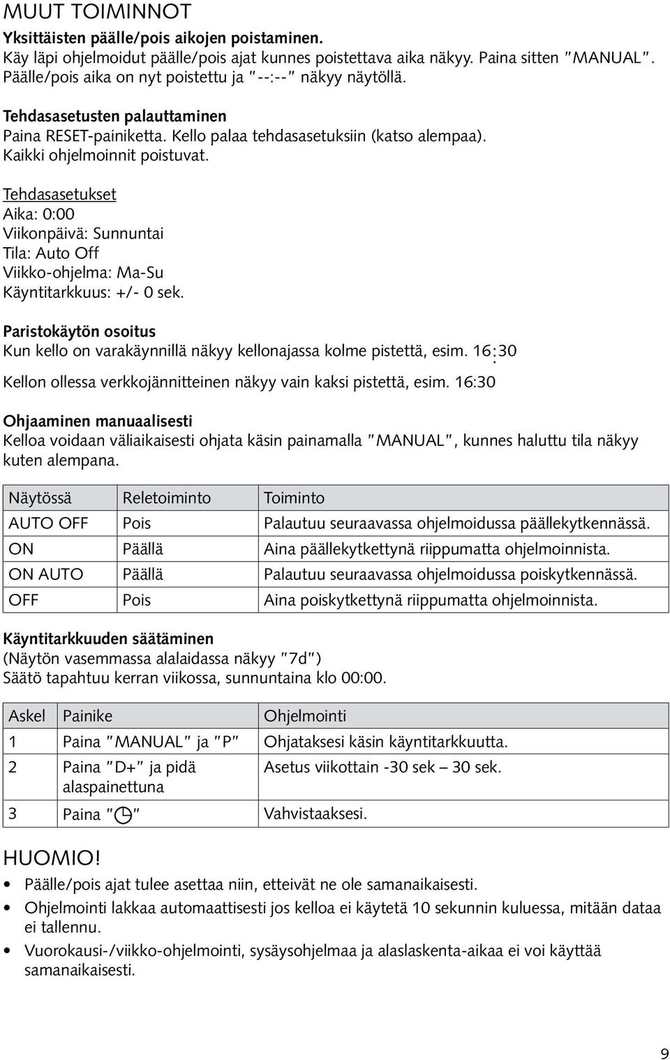 Tehdasasetukset Aika: 0:00 Viikonpäivä: Sunnuntai Tila: Auto Off Viikko-ohjelma: Ma-Su Käyntitarkkuus: +/- 0 sek.