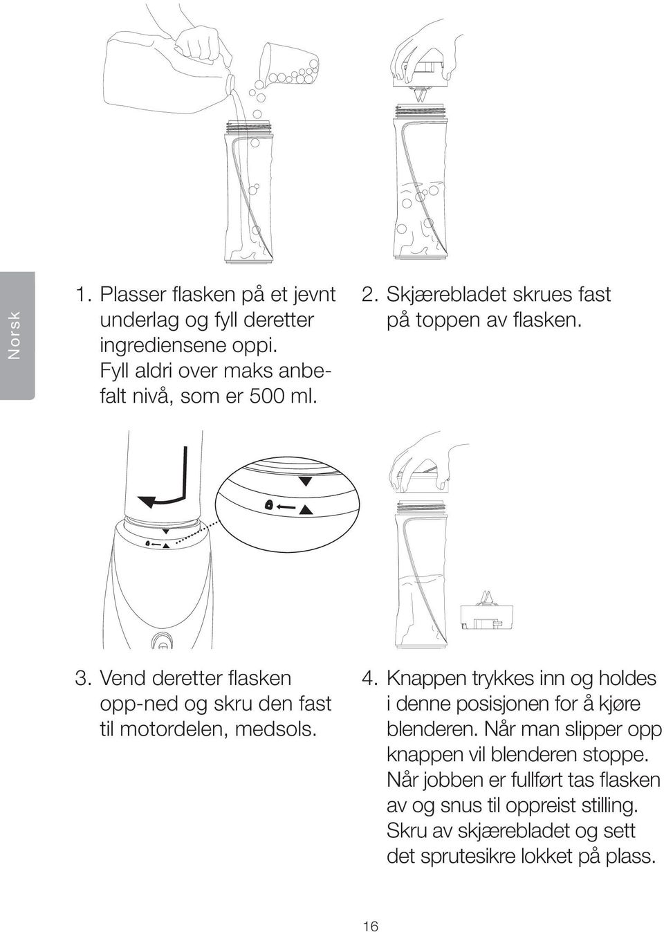 Vend deretter flasken opp-ned og skru den fast til motordelen, medsols. 4.