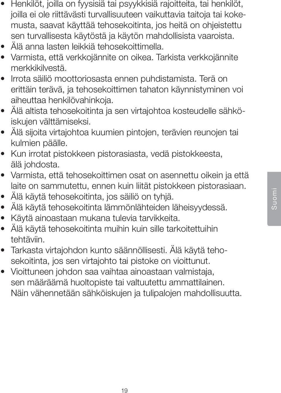 Irrota säiliö moottoriosasta ennen puhdistamista. Terä on erittäin terävä, ja tehosekoittimen tahaton käynnistyminen voi aiheuttaa henkilövahinkoja.