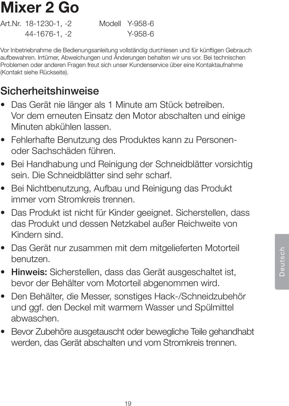 Sicherheitshinweise Das Gerät nie länger als 1 Minute am Stück betreiben. Vor dem erneuten Einsatz den Motor abschalten und einige Minuten abkühlen lassen.