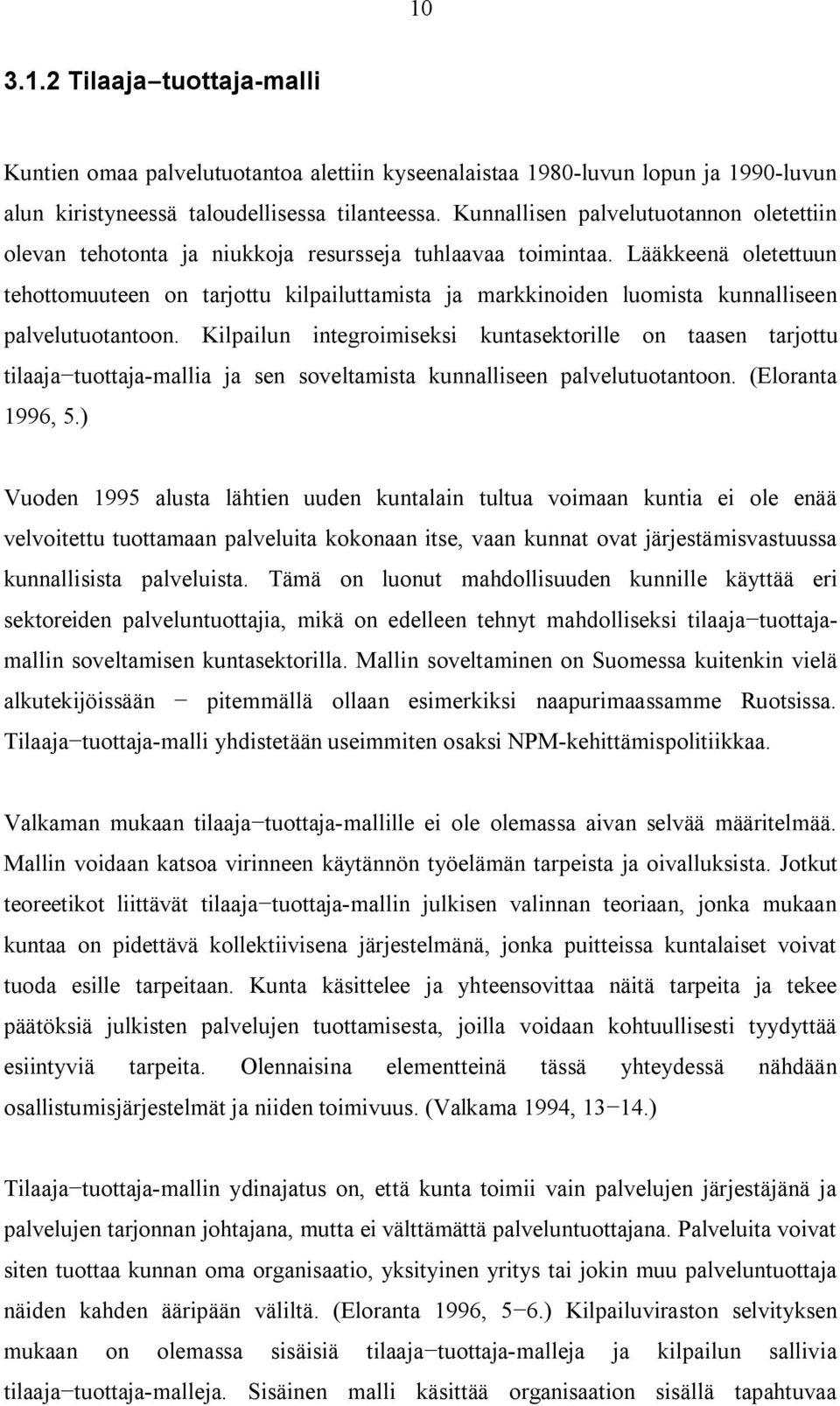 Lääkkeenä oletettuun tehottomuuteen on tarjottu kilpailuttamista ja markkinoiden luomista kunnalliseen palvelutuotantoon.