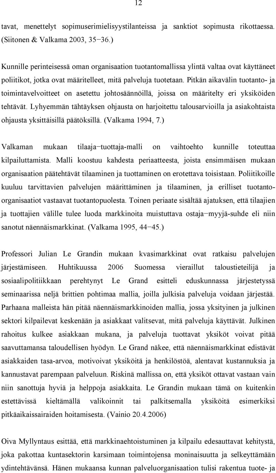 Pitkän aikavälin tuotanto ja toimintavelvoitteet on asetettu johtosäännöillä, joissa on määritelty eri yksiköiden tehtävät.