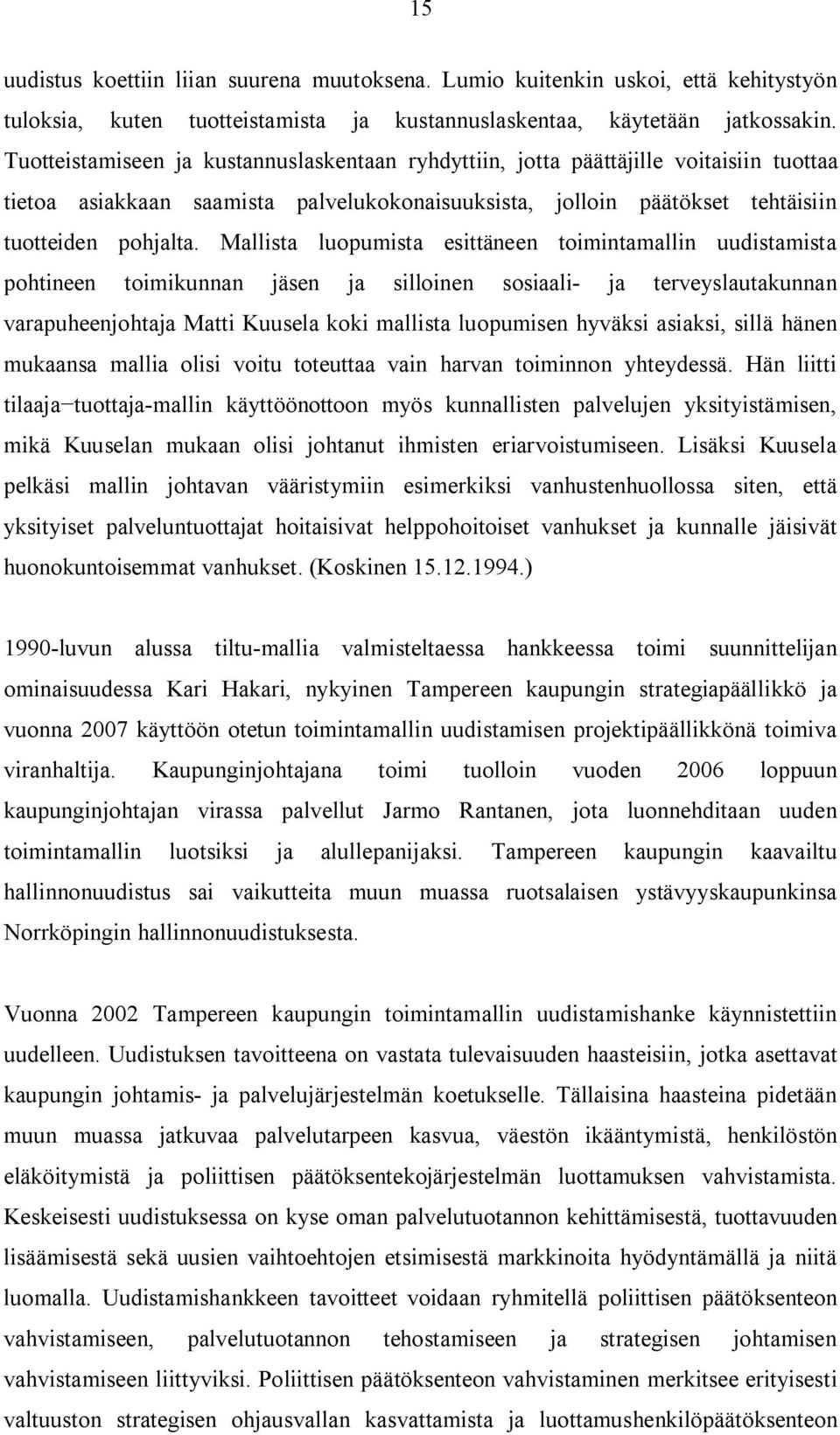 Mallista luopumista esittäneen toimintamallin uudistamista pohtineen toimikunnan jäsen ja silloinen sosiaali ja terveyslautakunnan varapuheenjohtaja Matti Kuusela koki mallista luopumisen hyväksi