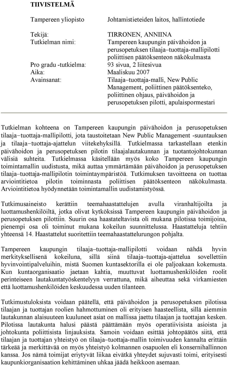 poliittinen ohjaus, päivähoidon ja perusopetuksen pilotti, apulaispormestari Tutkielman kohteena on Tampereen kaupungin päivähoidon ja perusopetuksen tilaaja tuottaja mallipilotti, jota taustoitetaan