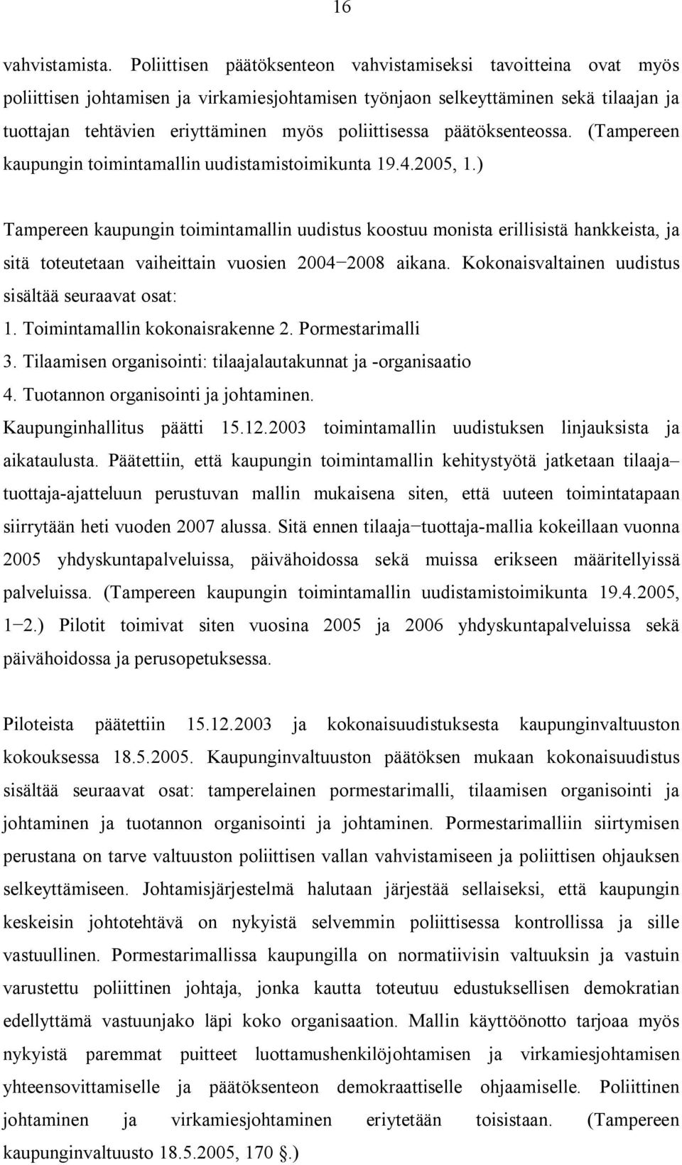 poliittisessa päätöksenteossa. (Tampereen kaupungin toimintamallin uudistamistoimikunta 19.4.2005, 1.