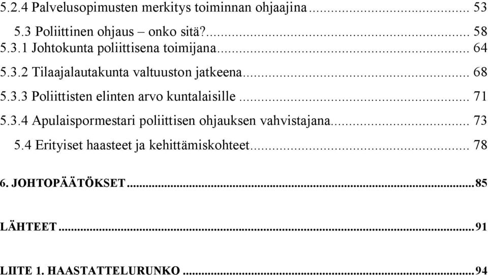 .. 71 5.3.4 Apulaispormestari poliittisen ohjauksen vahvistajana... 73 5.