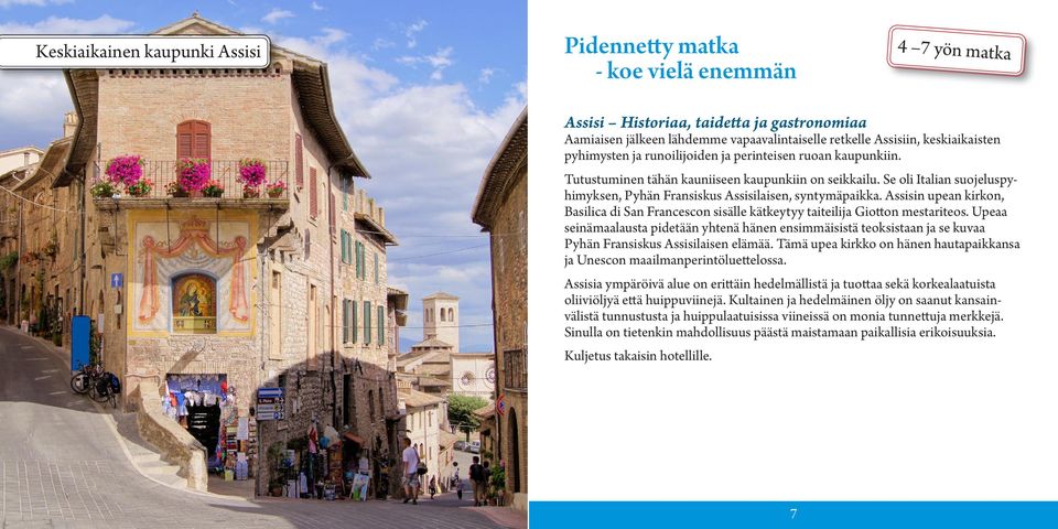 Se oli Italian suojeluspyhimyksen, Pyhän Fransiskus Assisilaisen, syntymäpaikka. Assisin upean kirkon, Basilica di San Francescon sisälle kätkeytyy taiteilija Giotton mestariteos.