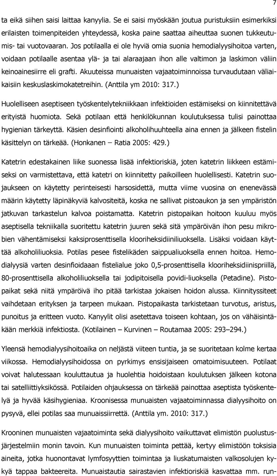 Akuuteissa munuaisten vajaatoiminnoissa turvaudutaan väliaikaisiin keskuslaskimokatetreihin. (Anttila ym 2010: 317.