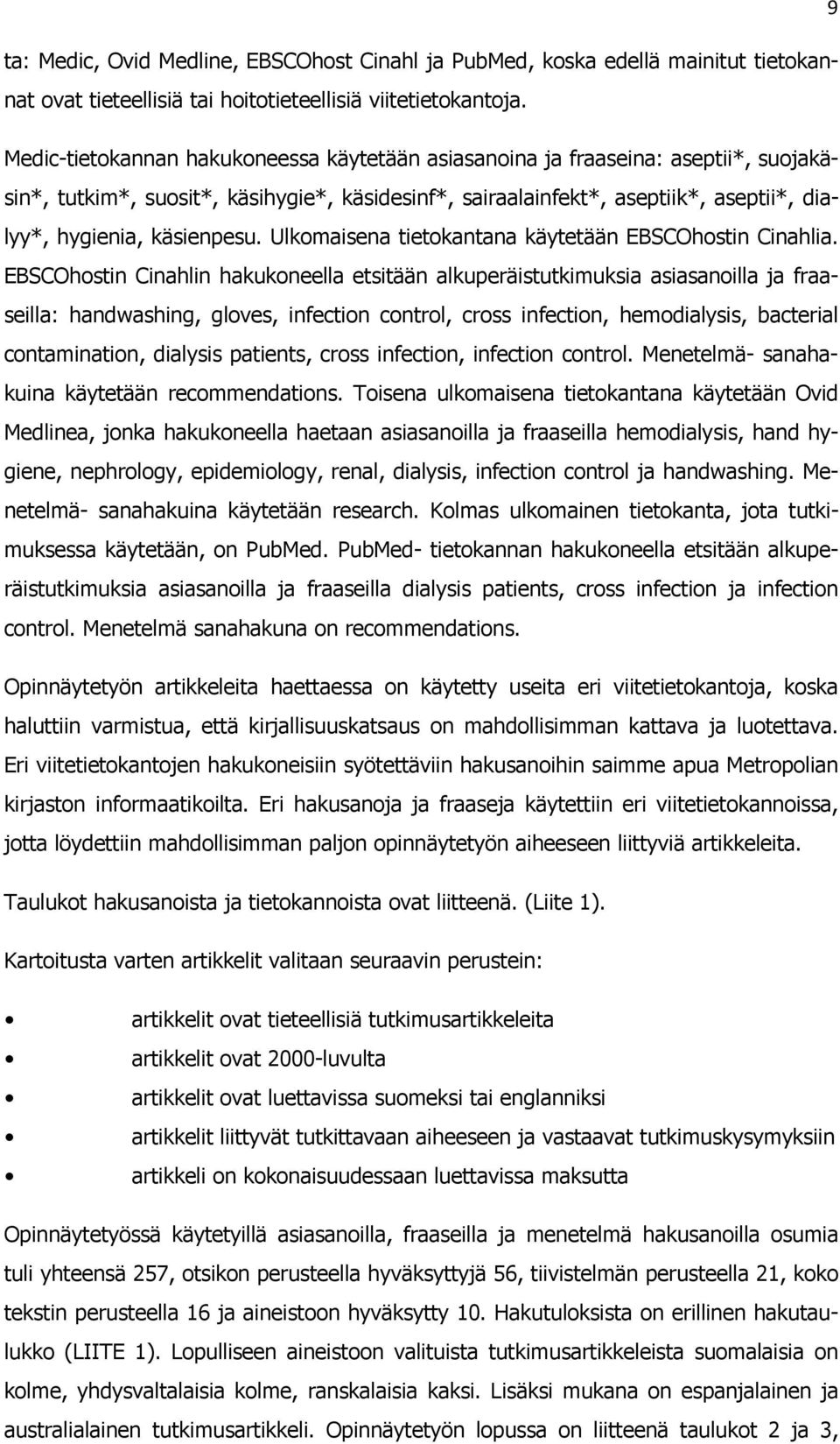 käsienpesu. Ulkomaisena tietokantana käytetään EBSCOhostin Cinahlia.