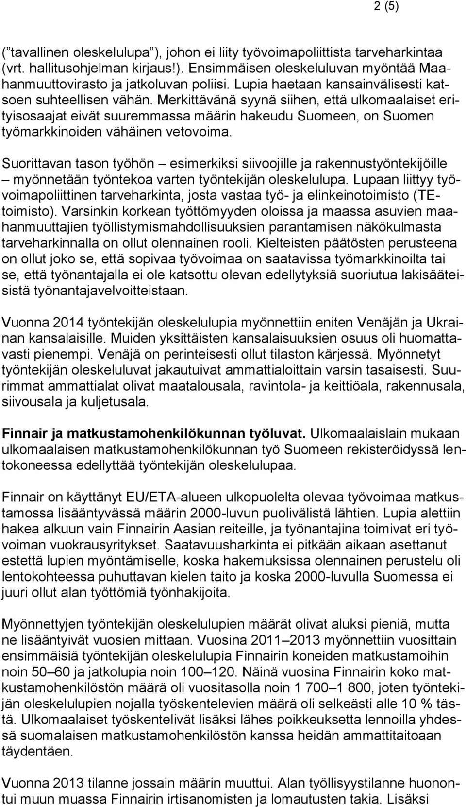 Merkittävänä syynä siihen, että ulkomaalaiset erityisosaajat eivät suuremmassa määrin hakeudu Suomeen, on Suomen työmarkkinoiden vähäinen vetovoima.