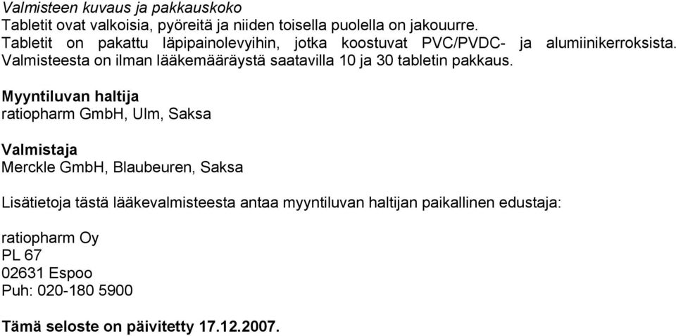 Valmisteesta on ilman lääkemääräystä saatavilla 10 ja 30 tabletin pakkaus.