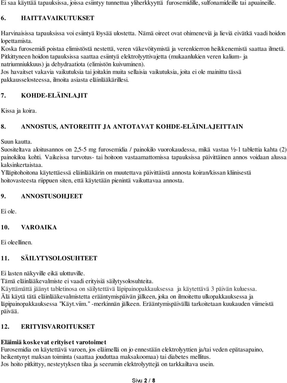 Pitkittyneen hoidon tapauksissa saattaa esiintyä elektrolyyttivajetta (mukaanlukien veren kalium- ja natriumniukkuus) ja dehydraatiota (elimistön kuivuminen).