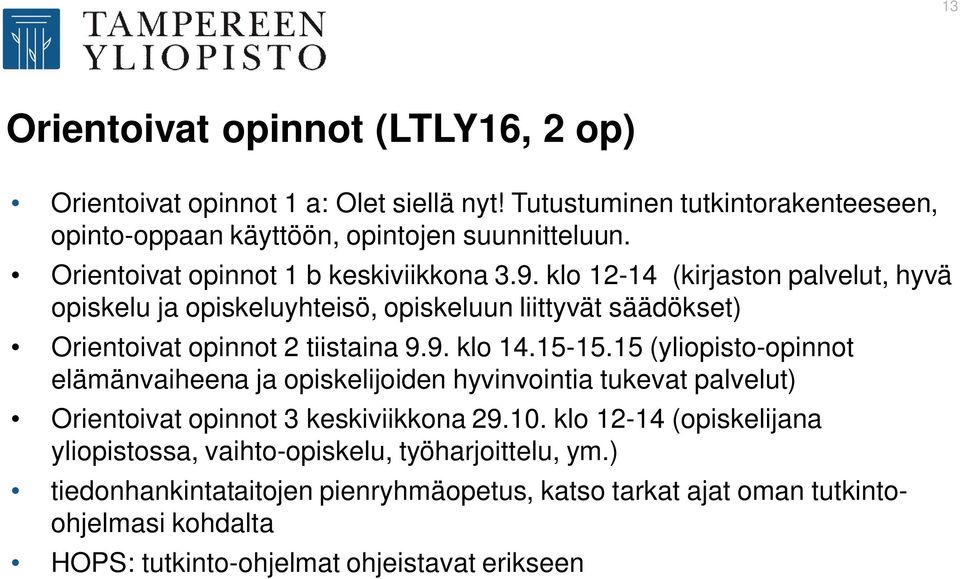 9. klo 14.15-15.15 (yliopisto-opinnot elämänvaiheena ja opiskelijoiden hyvinvointia tukevat palvelut) Orientoivat opinnot 3 keskiviikkona 29.10.