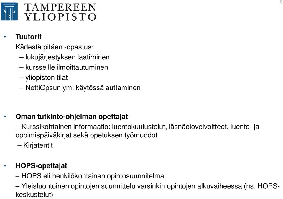 käytössä auttaminen Oman tutkinto-ohjelman opettajat Kurssikohtainen informaatio: luentokuulustelut,