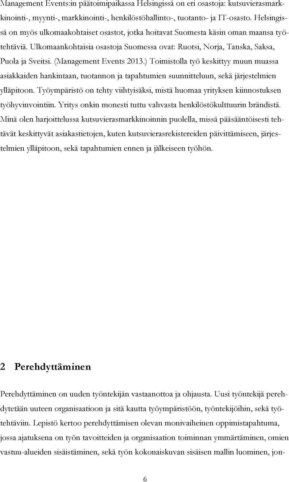(Management Events 2013.) Toimistolla työ keskittyy muun muassa asiakkaiden hankintaan, tuotannon ja tapahtumien suunnitteluun, sekä järjestelmien ylläpitoon.
