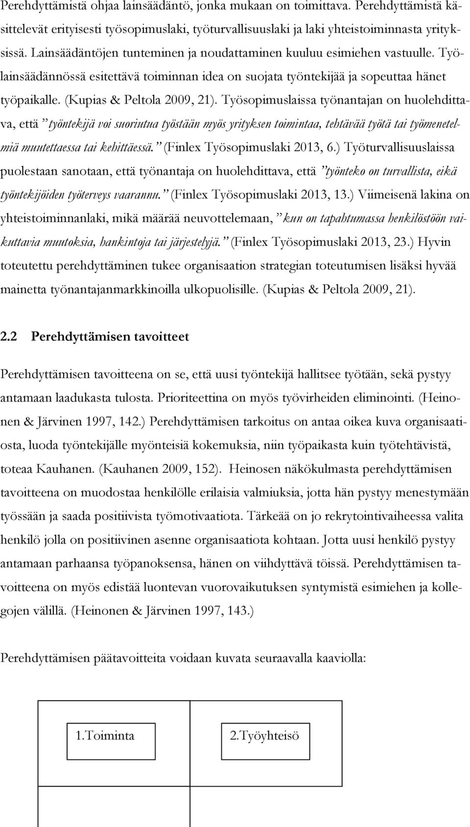 Työsopimuslaissa työnantajan on huolehdittava, että työntekijä voi suoriutua työstään myös yrityksen toimintaa, tehtävää työtä tai työmenetelmiä muutettaessa tai kehittäessä.