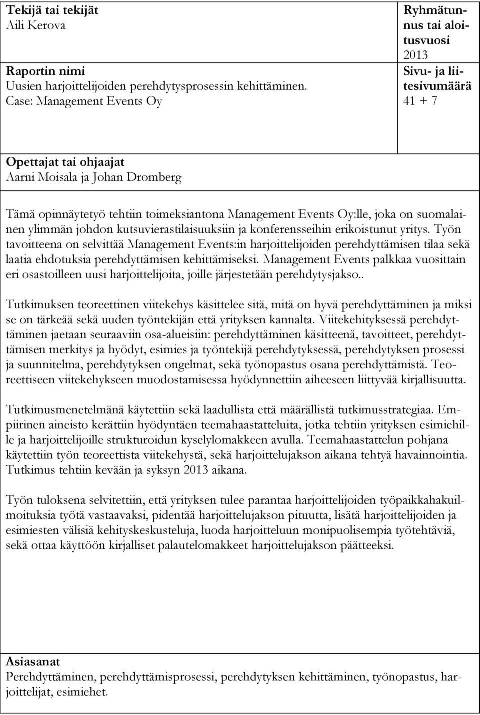 Events Oy:lle, joka on suomalainen ylimmän johdon kutsuvierastilaisuuksiin ja konferensseihin erikoistunut yritys.