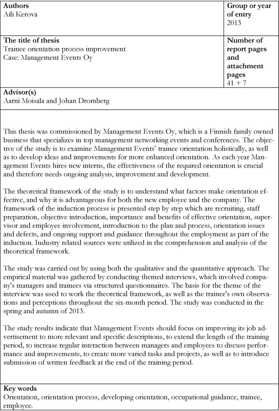 The objective of the study is to examine Management Events trainee orientation holistically, as well as to develop ideas and improvements for more enhanced orientation.