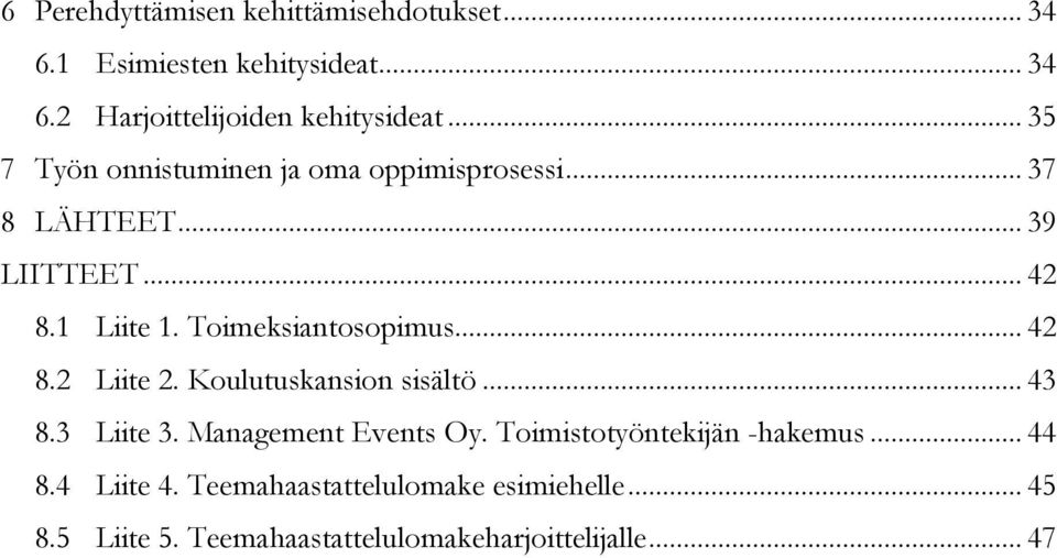 Toimeksiantosopimus... 42 8.2 Liite 2. Koulutuskansion sisältö... 43 8.3 Liite 3. Management Events Oy.