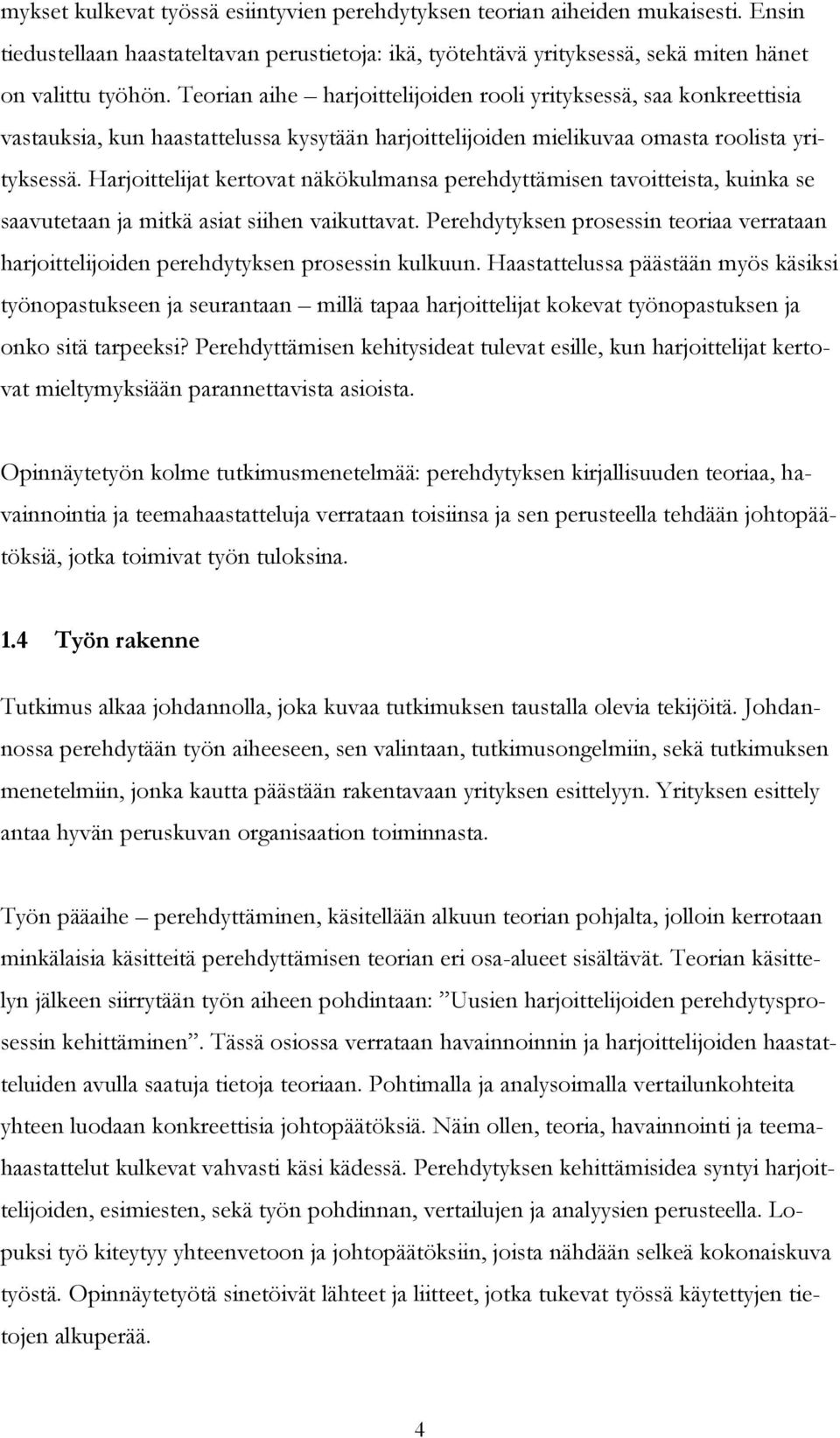Harjoittelijat kertovat näkökulmansa perehdyttämisen tavoitteista, kuinka se saavutetaan ja mitkä asiat siihen vaikuttavat.