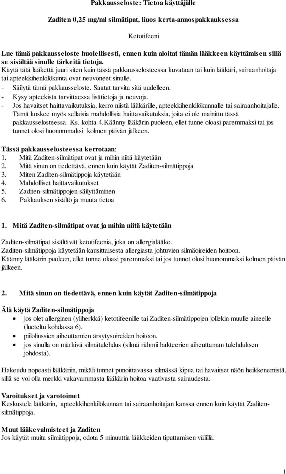 - Säilytä tämä pakkausseloste. Saatat tarvita sitä uudelleen. - Kysy apteekista tarvittaessa lisätietoja ja neuvoja.