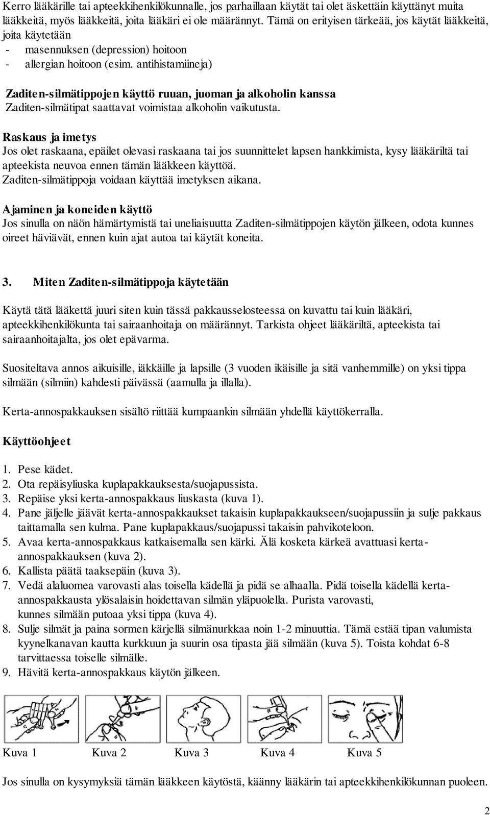 antihistamiineja) -silmätippojen käyttö ruuan, juoman ja alkoholin kanssa -silmätipat saattavat voimistaa alkoholin vaikutusta.