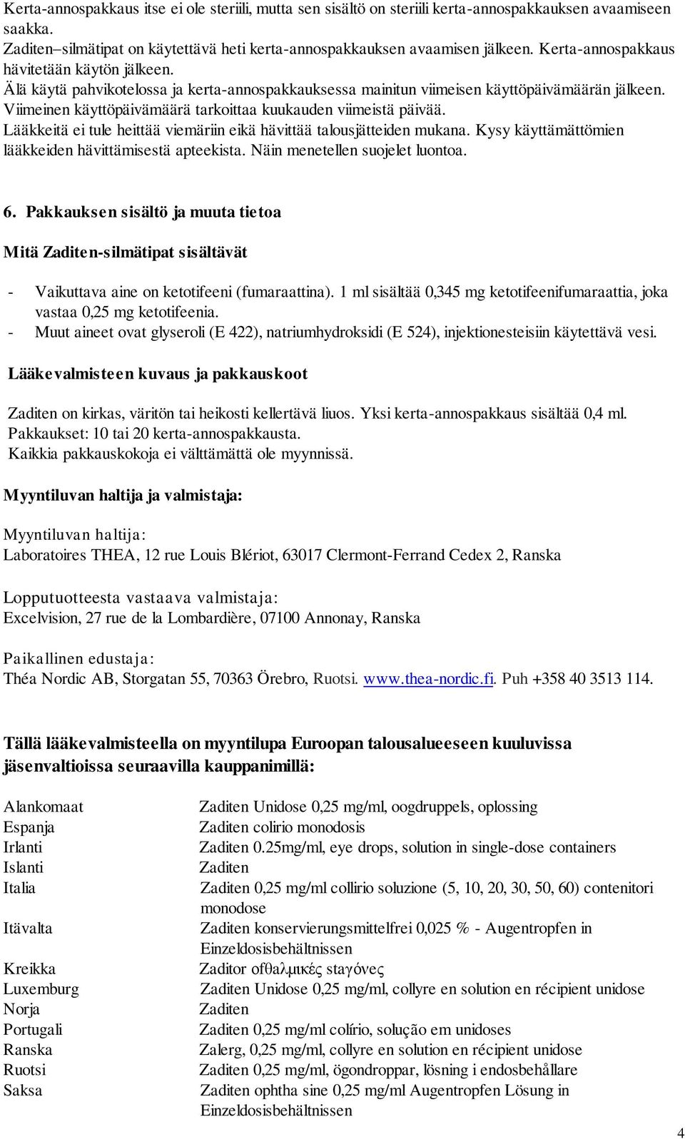 Viimeinen käyttöpäivämäärä tarkoittaa kuukauden viimeistä päivää. Lääkkeitä ei tule heittää viemäriin eikä hävittää talousjätteiden mukana. Kysy käyttämättömien lääkkeiden hävittämisestä apteekista.