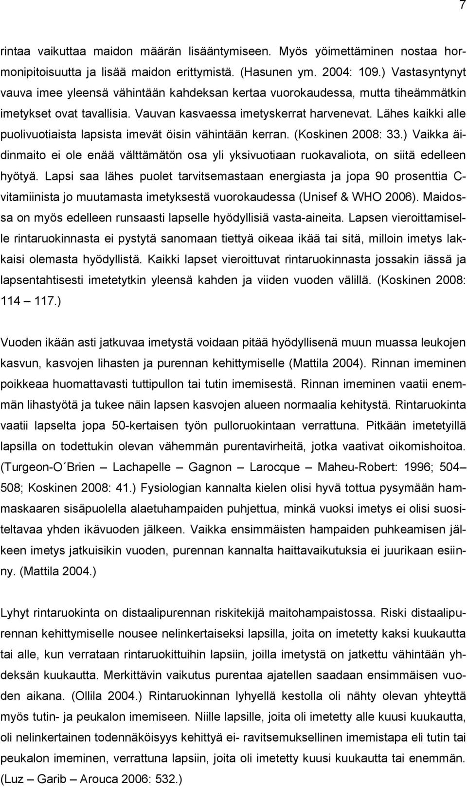 Lähes kaikki alle puolivuotiaista lapsista imevät öisin vähintään kerran. (Koskinen 2008: 33.) Vaikka äidinmaito ei ole enää välttämätön osa yli yksivuotiaan ruokavaliota, on siitä edelleen hyötyä.