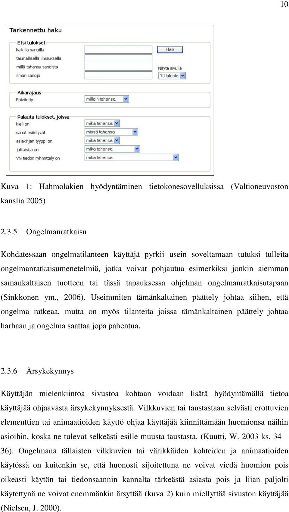 tuotteen tai tässä tapauksessa ohjelman ongelmanratkaisutapaan (Sinkkonen ym., 2006).