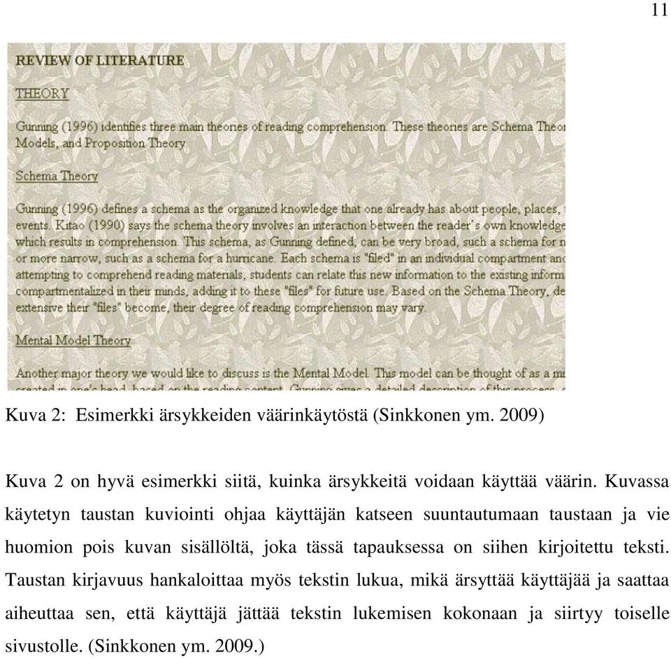 Kuvassa käytetyn taustan kuviointi ohjaa käyttäjän katseen suuntautumaan taustaan ja vie huomion pois kuvan sisällöltä, joka