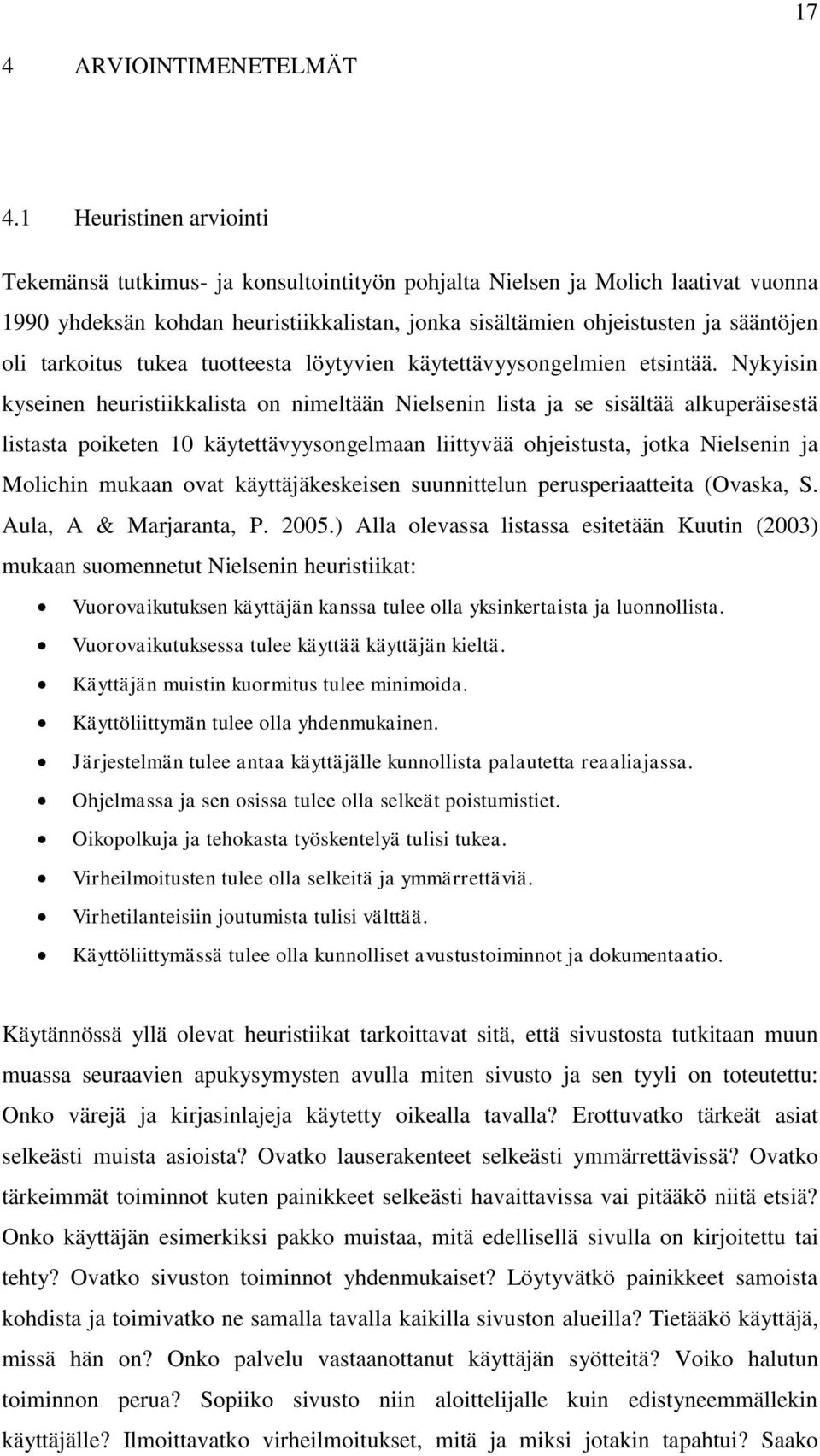tarkoitus tukea tuotteesta löytyvien käytettävyysongelmien etsintää.