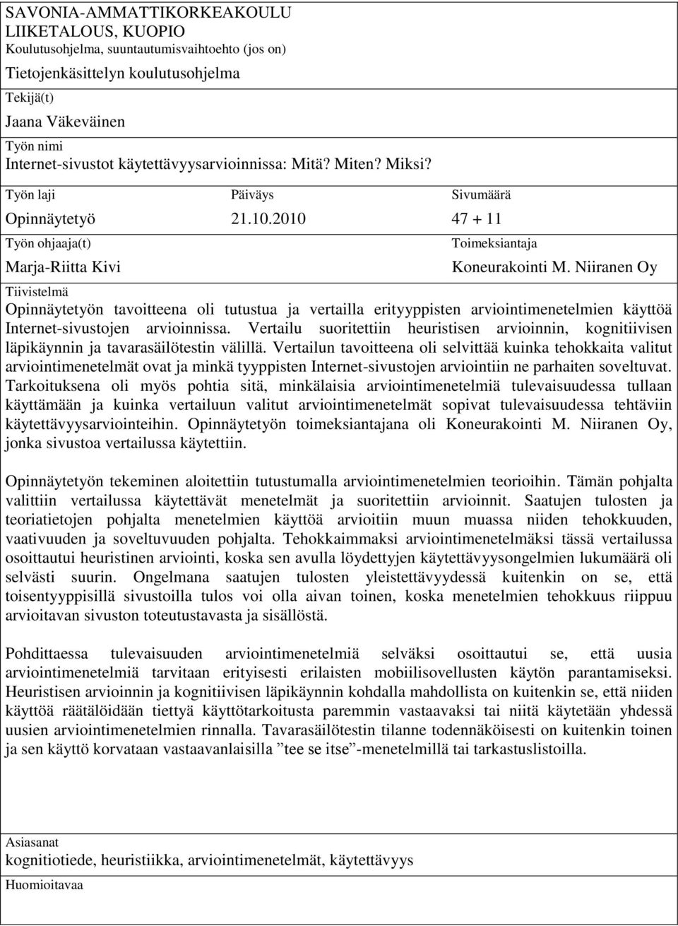 Niiranen Oy Tiivistelmä Opinnäytetyön tavoitteena oli tutustua ja vertailla erityyppisten arviointimenetelmien käyttöä Internet-sivustojen arvioinnissa.